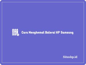 5 Cara Menghemat Baterai HP Samsung Terlengkap 2024