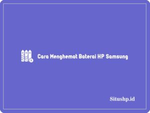 Cara Menghemat Baterai HP Samsung