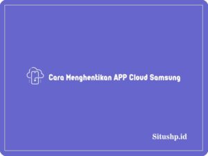 2+ Cara Menghentikan APP Cloud Samsung Terlengkap 2024
