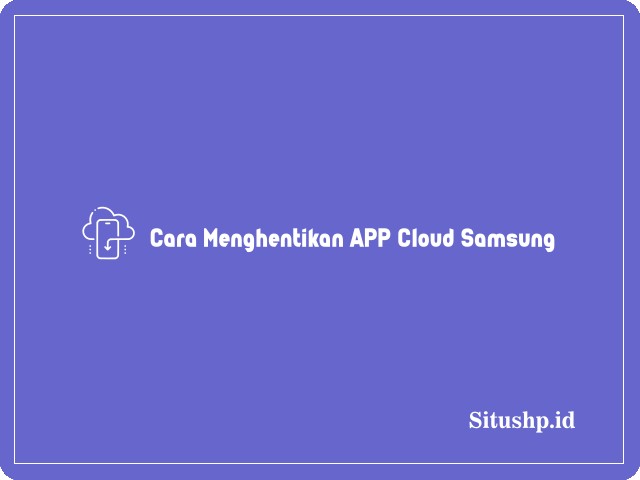 Cara Menghentikan App Cloud Samsung