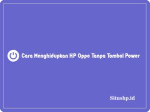 7 Cara Menghidupkan HP Oppo Tanpa Tombol Power Terlengkap