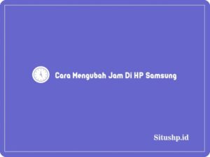 2 Cara Mengubah Jam Di HP Samsung Manual Otomatis Terbaru 2024