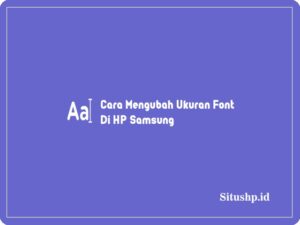 3 Cara Mengubah Ukuran Font Di HP Samsung Terbaru 2024