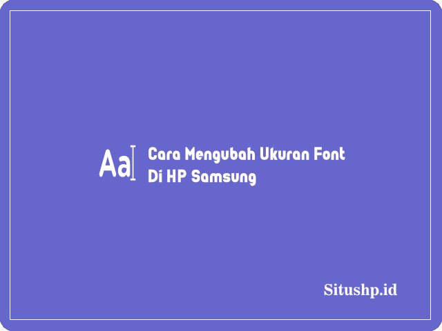 Cara Mengubah Ukuran Font Di HP Samsung