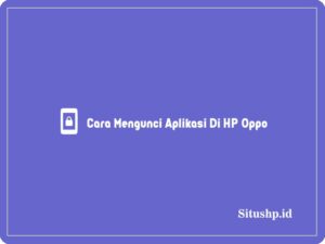 Cara Mengunci Aplikasi Di HP Oppo