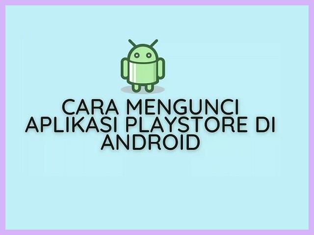 Cara Mengunci Play Store Di Samsung