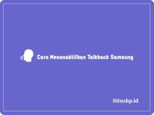3 Cara Menonaktifkan Talkback Samsung Terlengkap 2024