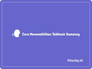 Cara Menonaktifkan Talkback Samsung