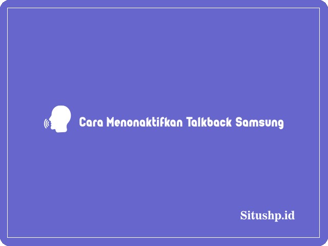 Cara Menonaktifkan Talkback Samsung