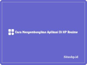 2+ Cara Menyembunyikan Aplikasi Di HP Realme Terbaru 2024