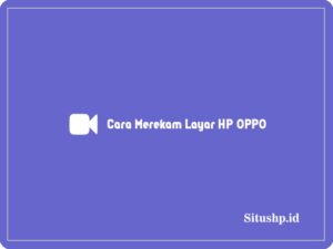 2+ Cara Merekam Layar HP OPPO Terlengkap 2024