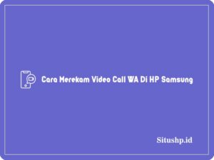 2 Cara Merekam Video Call WA Di HP Samsung Terbaru 2024