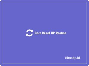 3 Cara Reset HP Realme Ke Pengaturan Awal Terbaru 2024