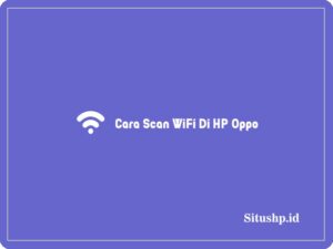 3+ Cara Scan WiFi Di HP Oppo Tanpa Aplikasi Terbaru 2024
