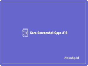 3+ Cara Screenshot Oppo A16 Terlengkap 2024