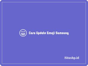 2 Cara Update Emoji Samsung Dengan & Tanpa Aplikasi 2024