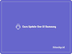 4 Cara Update One UI Samsung Paling Lengkap & Terbaru 2023