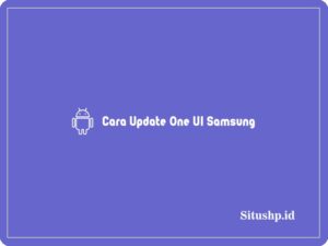 4 Cara Update One UI Samsung Paling Lengkap & Terbaru 2024