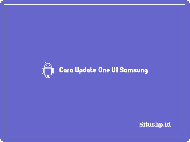 Cara Update One UI Samsung