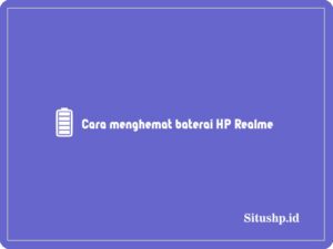 5+ Cara Menghemat Baterai HP Realme Terlengkap 2024