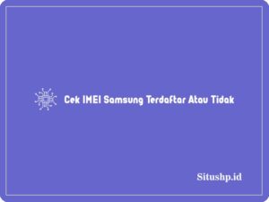 3 Cek IMEI Samsung Terdaftar Atau Tidak Terlengkap 2024