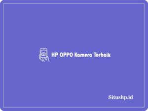 6 HP OPPO Kamera Terbaik Di Indonesia Terbaru 2024