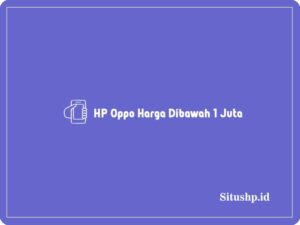 4+ HP Oppo Harga Dibawah 1 Juta Terbaru 2024