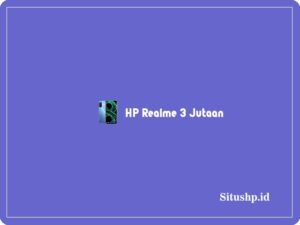 Rekomendasi HP Realme 3 Jutaan Terlengkap 2024