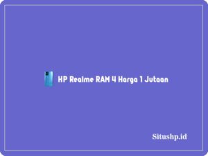 Rekomendasi 5+ HP Realme RAM 4 Harga 1 Jutaan Terbaru 2024