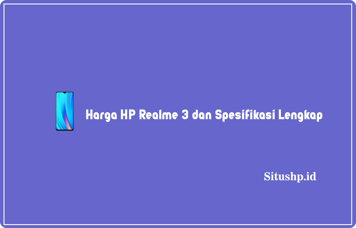 Harga HP Realme 3 dan Spesifikasi