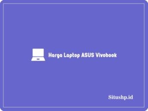 4+ Daftar Harga Laptop Asus Vivobook & Spesifikasi Terbaru 2024