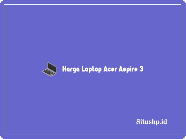 Harga Laptop Acer Aspire 3