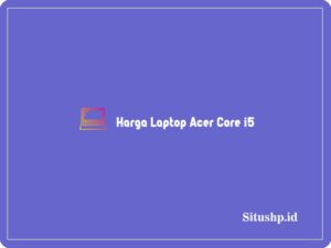 Harga Laptop Acer Core i5