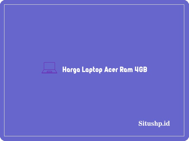 Harga Laptop Acer Ram 4GB