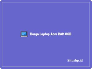 Harga Laptop Acer Ram 8GB