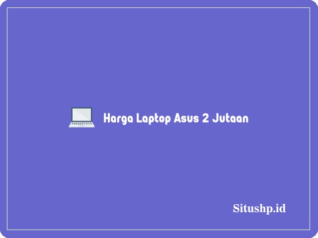 Harga Laptop Asus 2 Jutaan