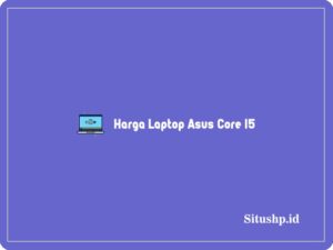 11 Harga Laptop Asus Core i5 Paling Lengkap Terbaru 2024
