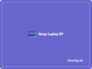 10 Harga Laptop HP Terbaru Yang Murah Sampai Mahal 2024