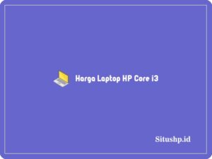 8+ Harga Laptop HP Core i3 Baru & Bekas Terlengkap 2024