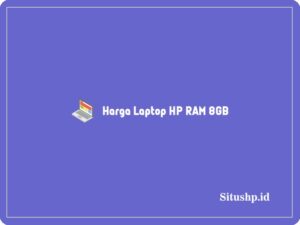 9 Daftar Harga Laptop HP Ram 8GB Yang Murah Terbaru 2024