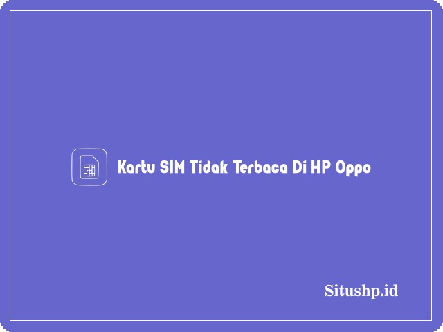 kartu SIM tidak terbaca di HP Oppo