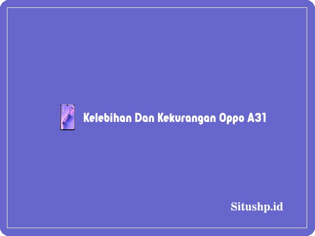 kelebihan dan kekurangan Oppo A31