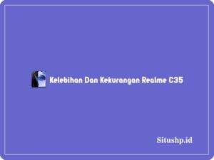 4 Kelebihan Dan Kekurangan Realme C35 Terbaru 