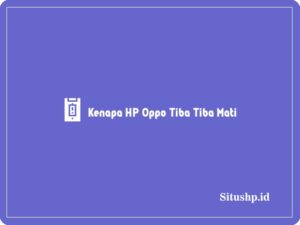 Kenapa HP Oppo tiba tiba mati