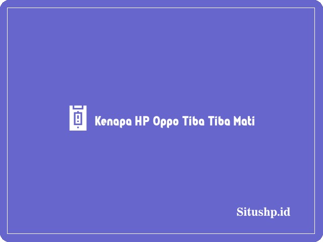 Kenapa HP Oppo tiba tiba mati