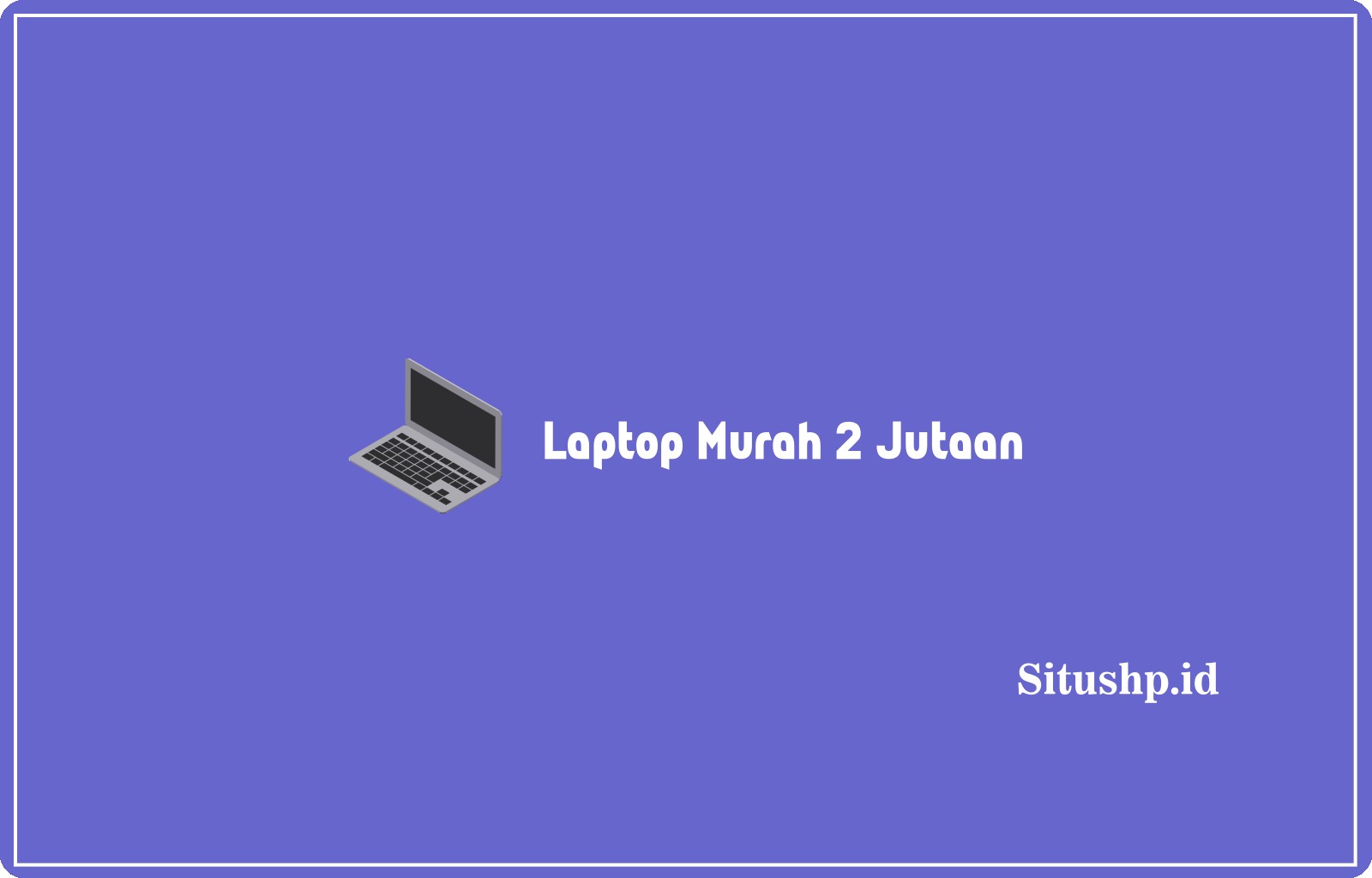 Laptop Murah 2 Jutaan
