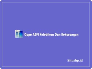 Oppo A54 Kelebihan Dan Kekurangan Terlengkap 2024