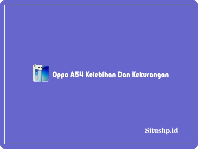 Oppo A54 kelebihan dan kekurangan