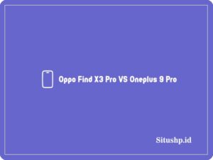 Oppo Find X3 Pro VS Oneplus 9 Pro: Apa Perbedaannya ? 