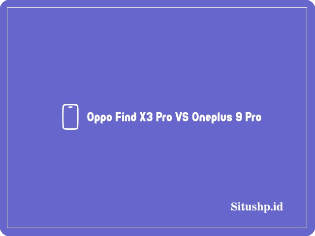 Oppo Find X3 Pro VS Oneplus 9 Pro